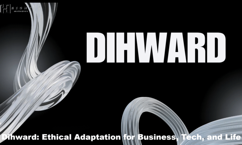 Dihward Ethical Adaptation for Business, Tech, and Life