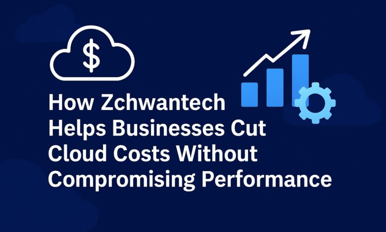 How Zchwantech Helps Businesses Cut Cloud Costs Without Compromising Performance